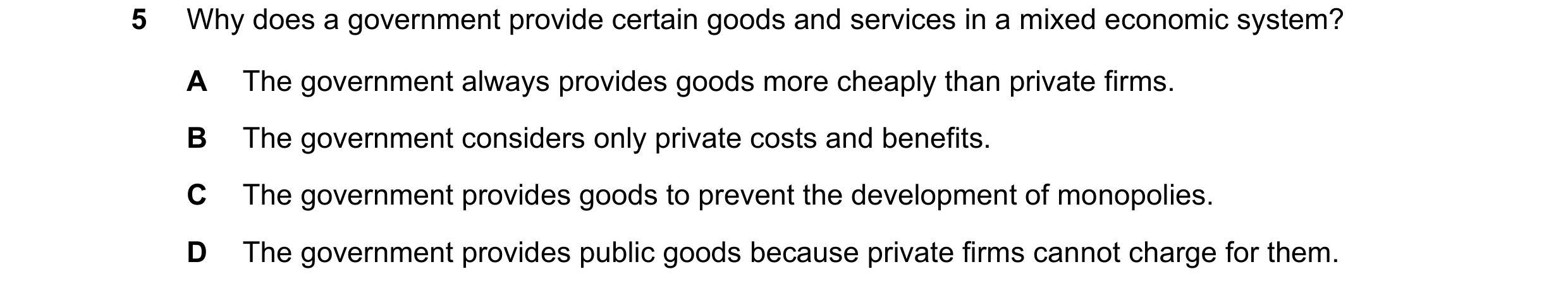 Question 37: Why does a government provide certain goods and services in a mixed economic system? A The government always provides goods more cheaply th…