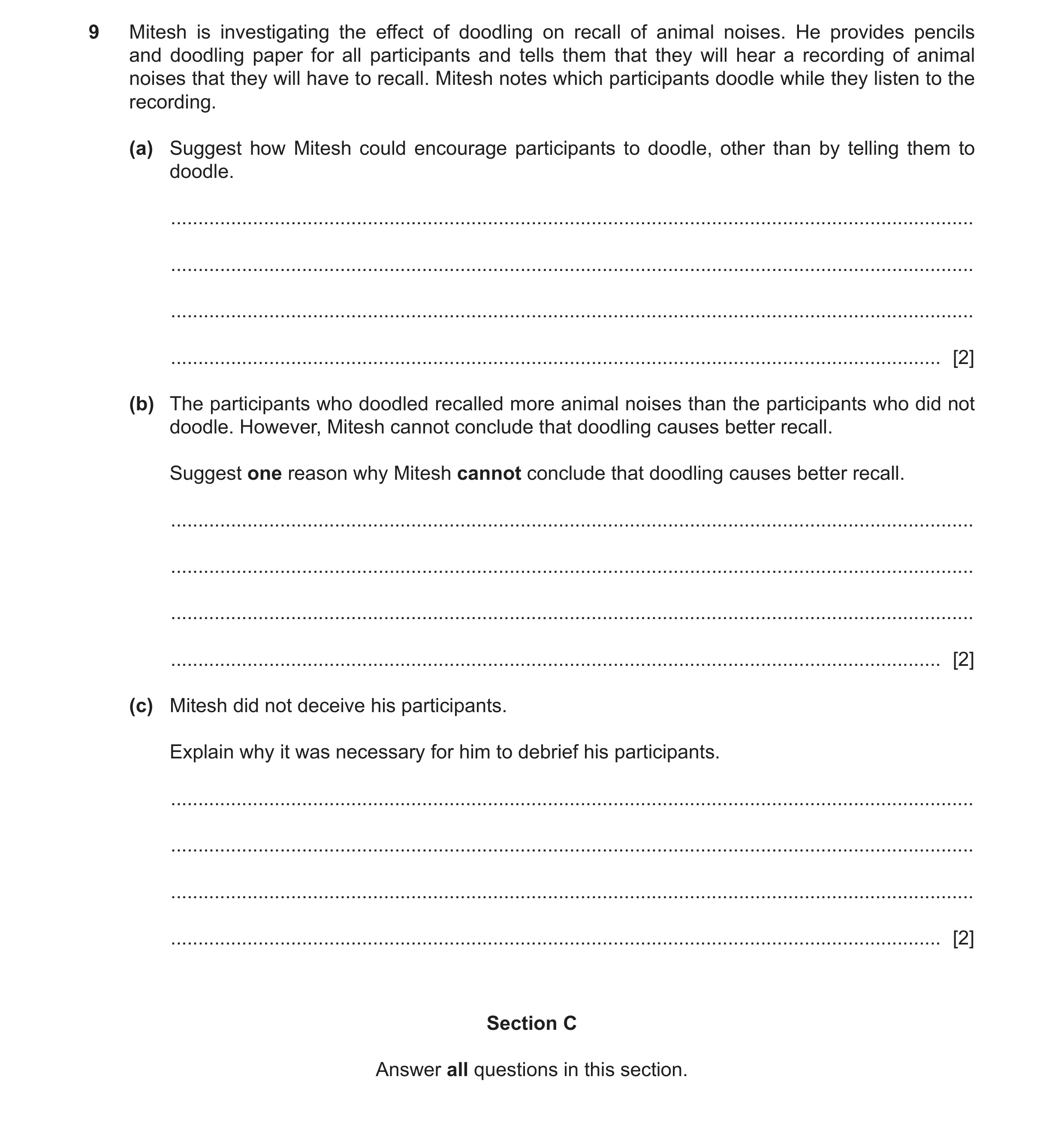 Question 246: Mitesh is investigating the effect of doodling on recall of animal noises. He provides pencils and doodling paper for all participants and …
