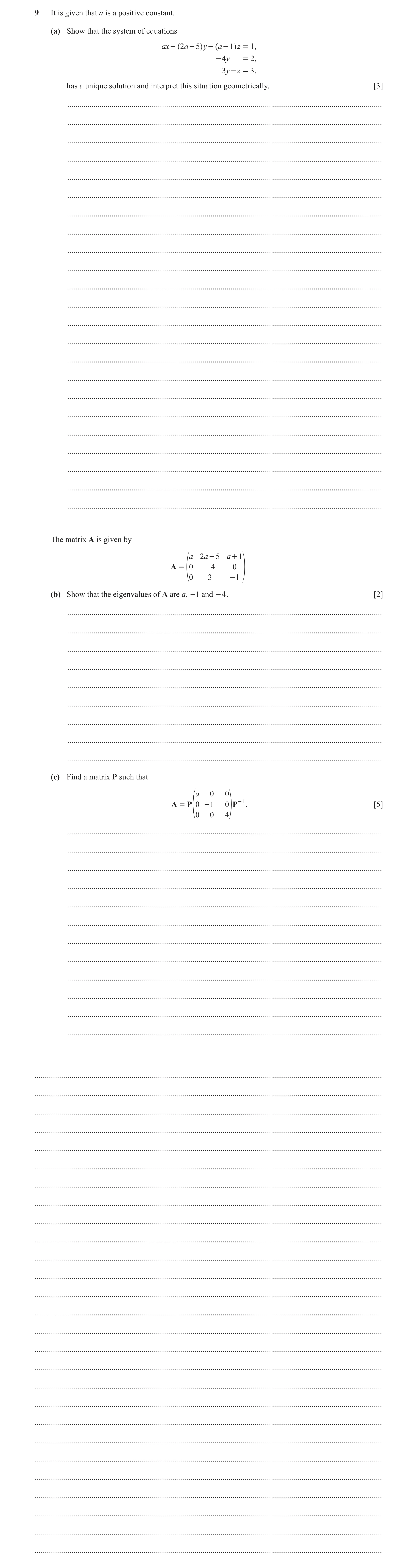 Question 4: It is given that a is a positive constant. (a) Show that the system of equations ax + ( 2a + 5) y + ( a + 1) z = 1, - 4y = 2, 3y - z = 3, h…
