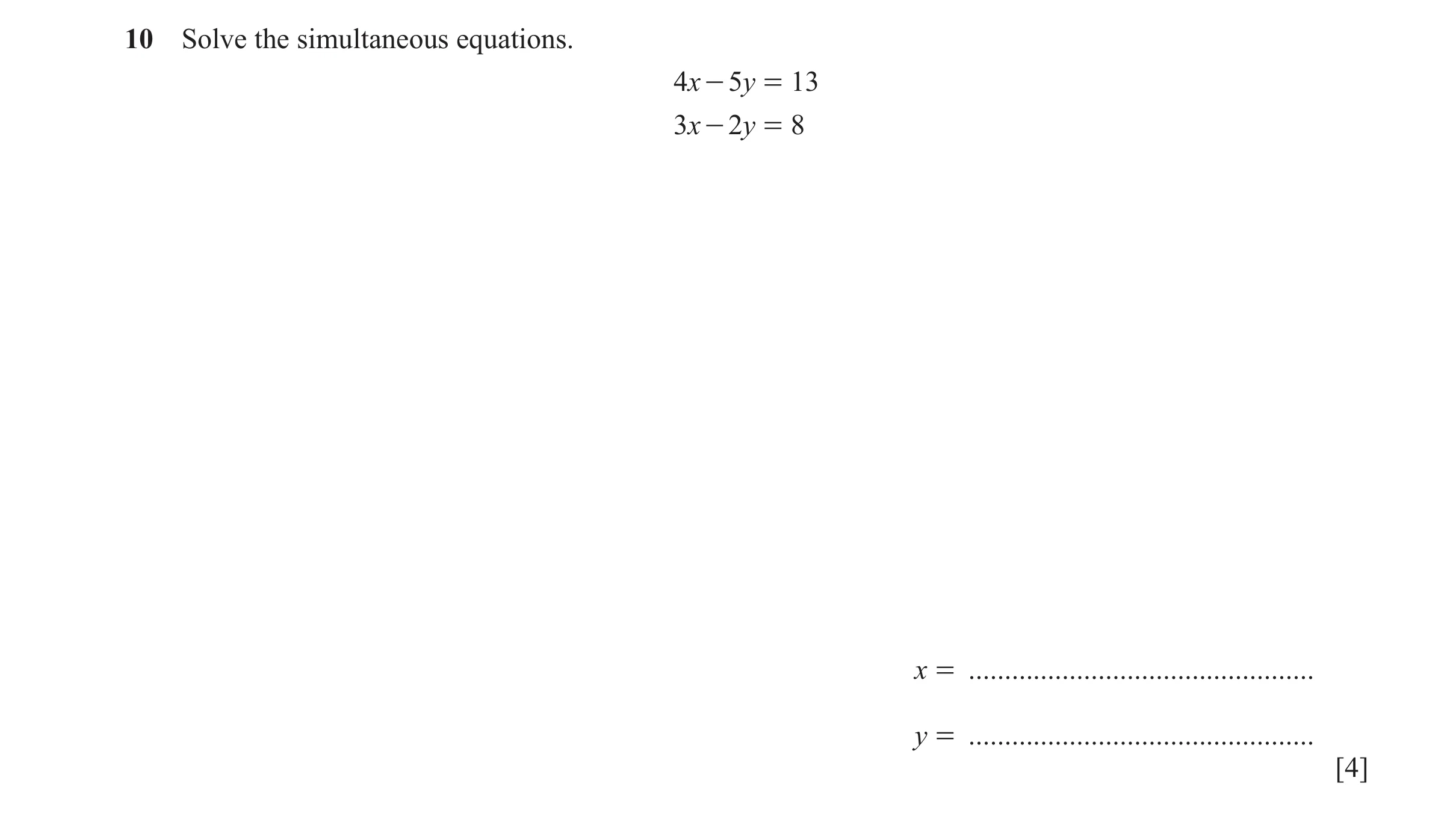 Question 155: Solve the simultaneous equations. 4x - 5y = 13 3x - 2y = 8 x = ................................................ y = .......................…