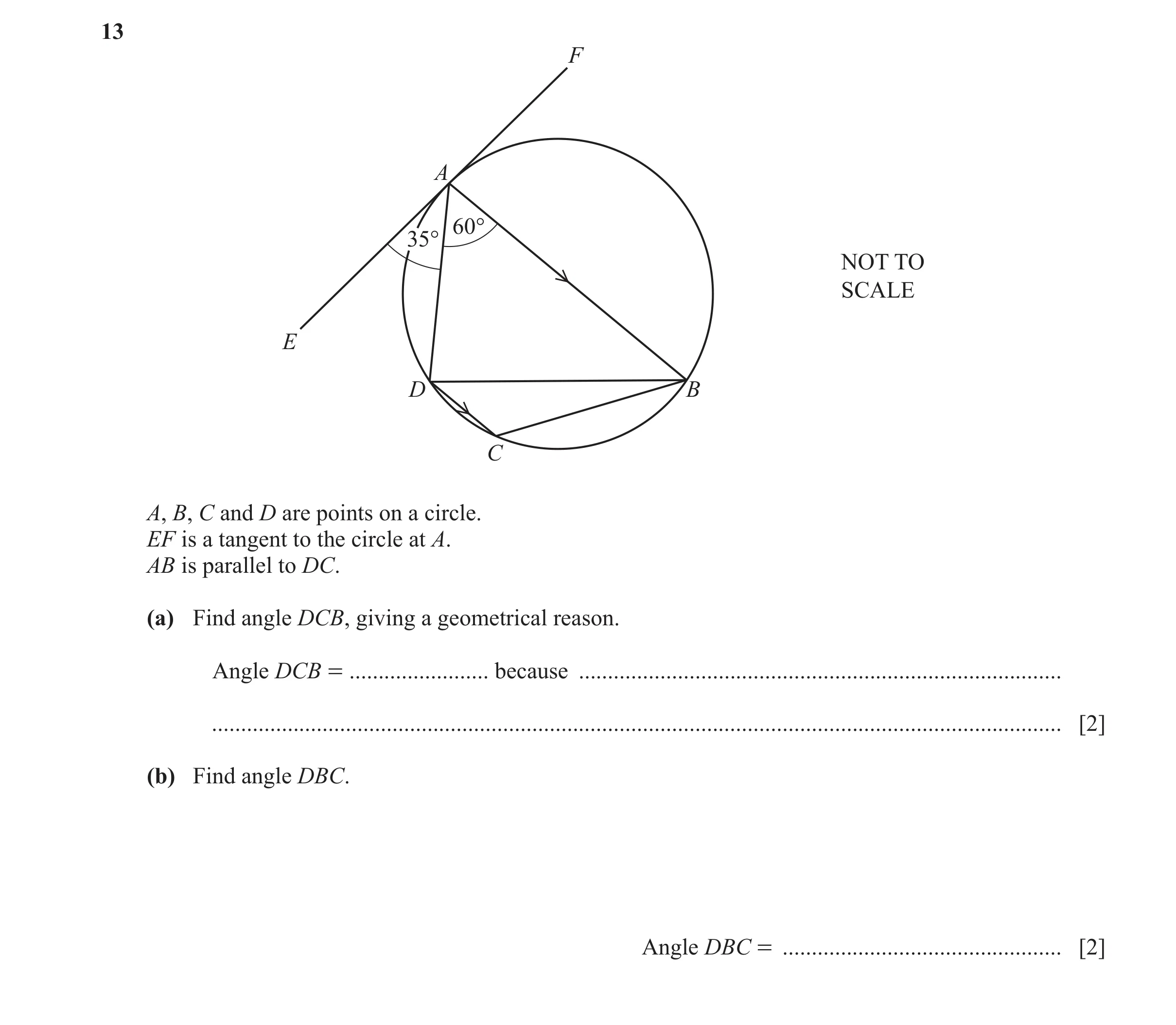 Question 44: F A 60° 35° NOT TO SCALE E D B C A, B, C and D are points on a circle. EF is a tangent to the circle at A. AB is parallel to DC. (a) Find a…