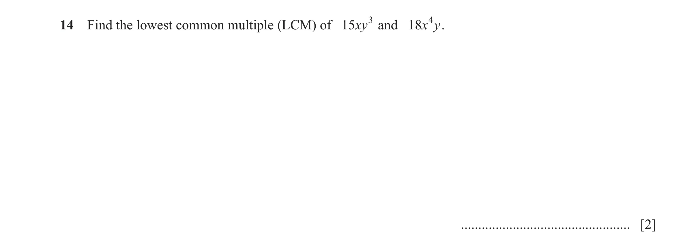 Question 77: Find the lowest common multiple (LCM) of 15xy 3 and 18x 4 y . ................................................. [2]