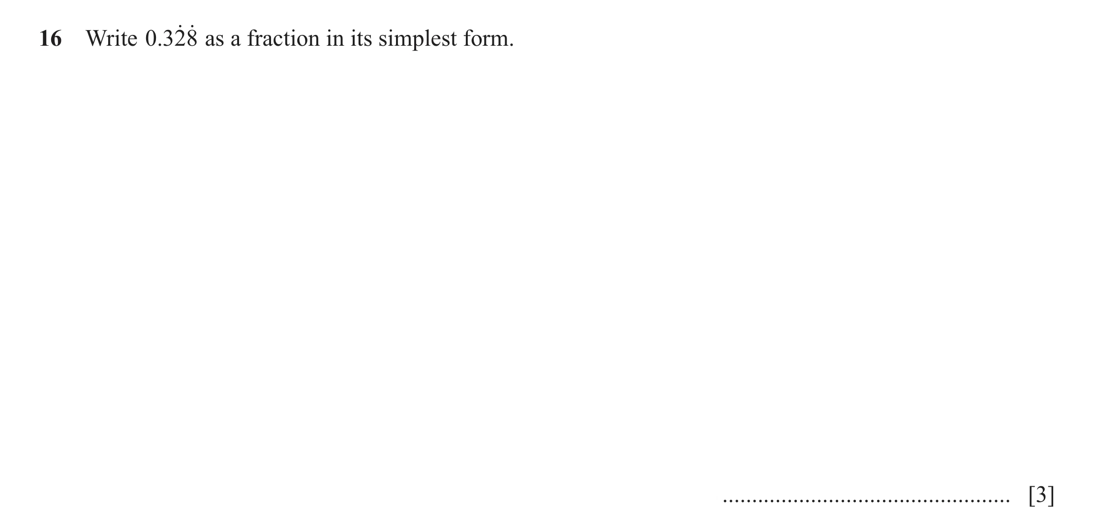 Question 117: o o16 Write .0328 as a fraction in its simplest form. ................................................. [3]