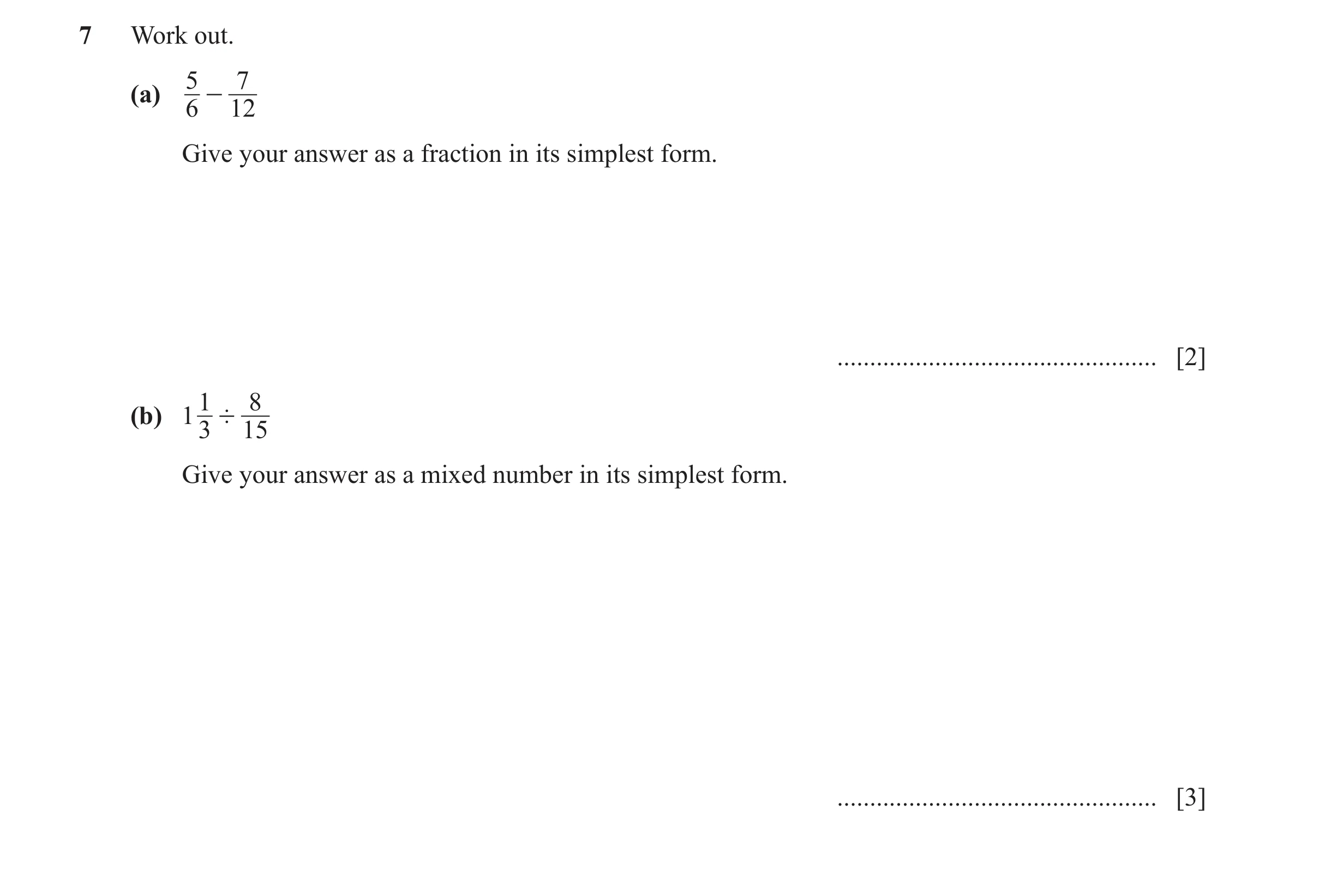 Question 116: Work out. 5 7 (a) - 6 12 Give your answer as a fraction in its simplest form. ................................................. [2] 1 8 (b)…