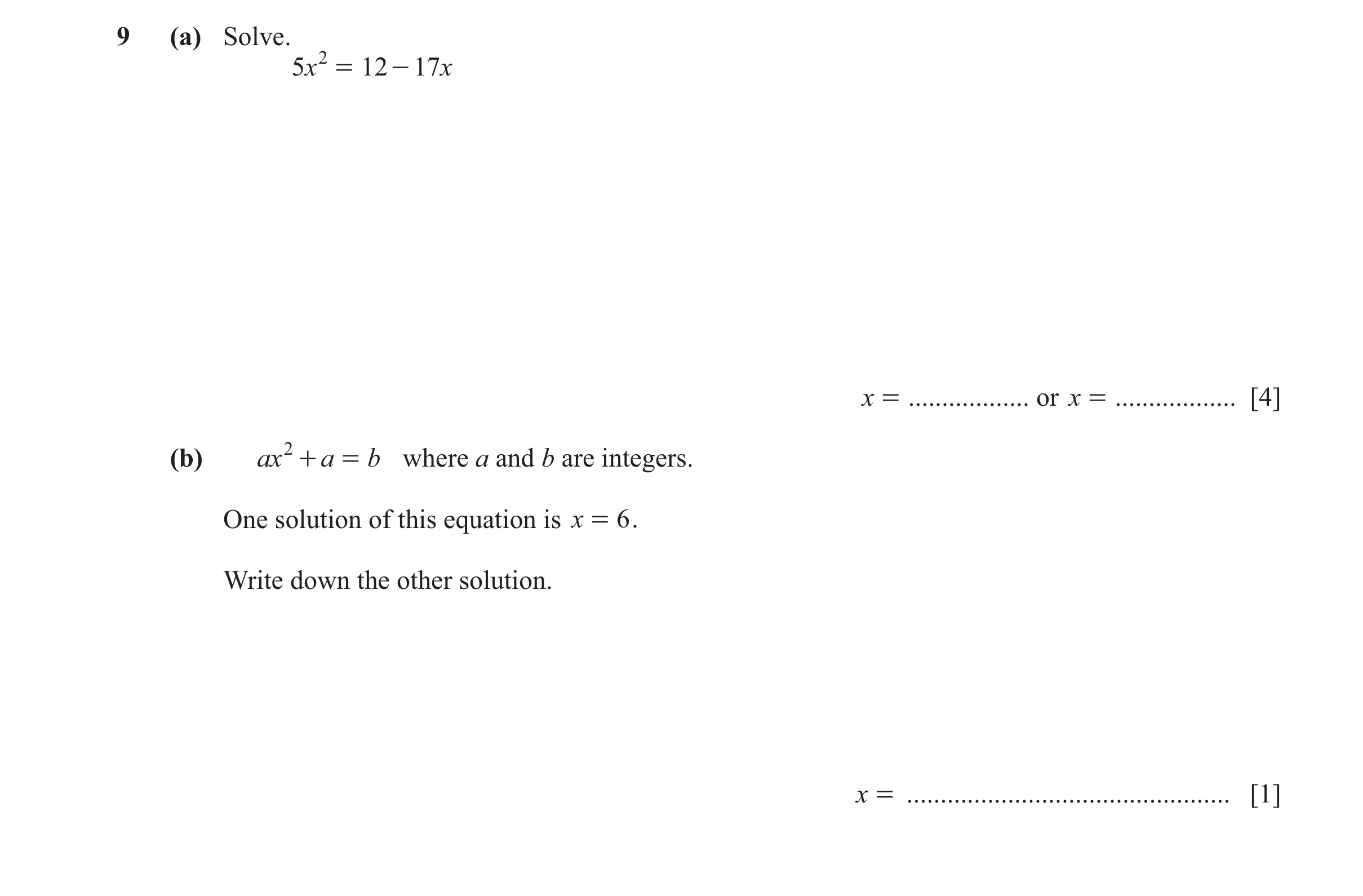 Question 154: (a) Solve. 5x 2 = 12 - 17 x x = .................. or x = .................. [4] (b) ax 2 + a = b where a and b are integers. One solution …
