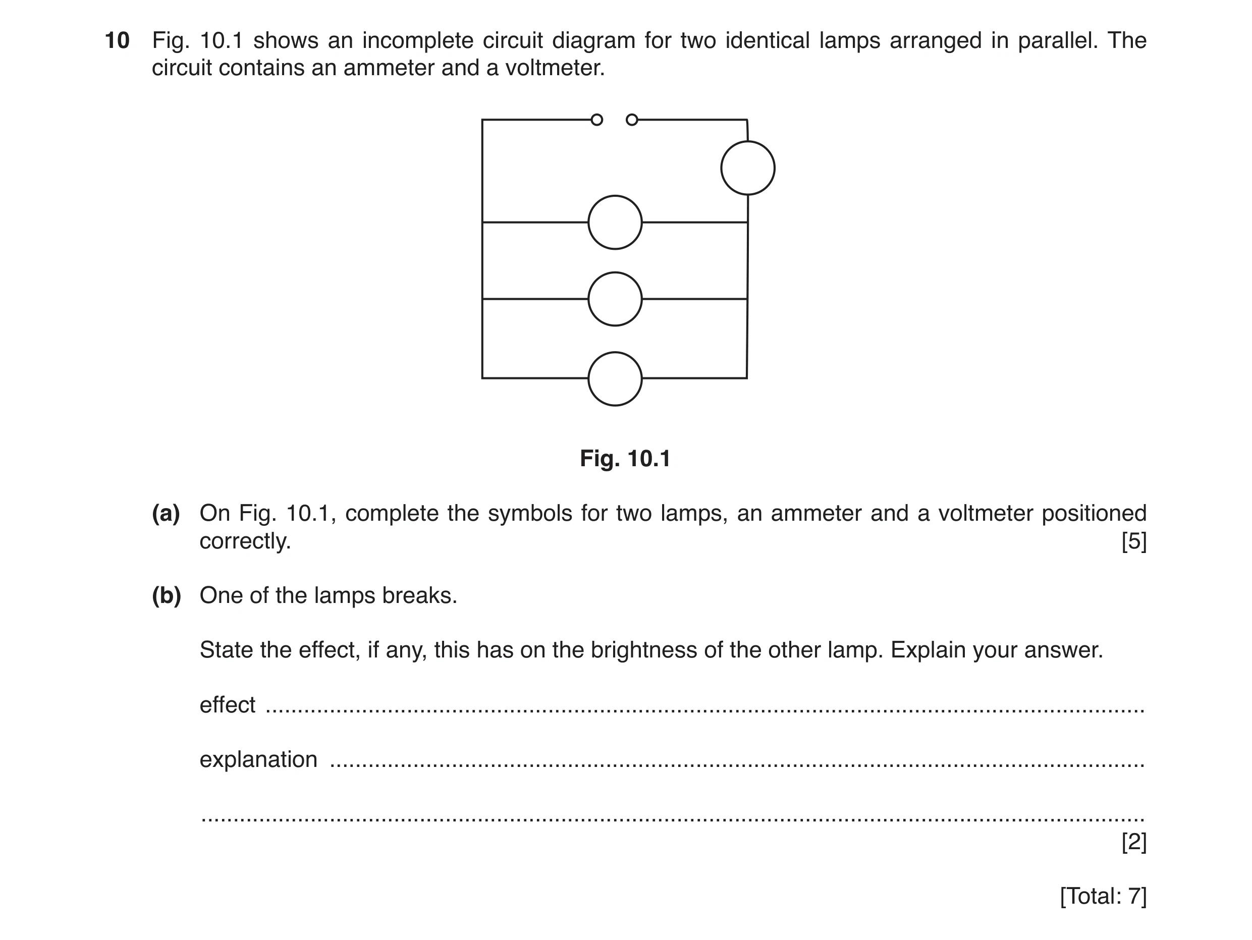 Question 18: Fig. 10.1 shows an incomplete circuit diagram for two identical lamps arranged in parallel. The circuit contains an ammeter and a voltmeter…