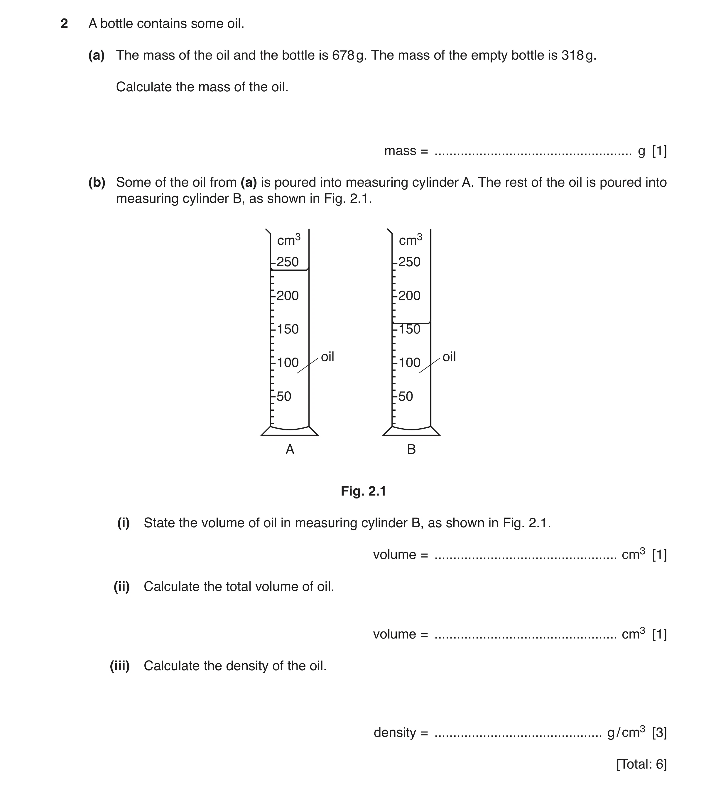 Question 9: A bottle contains some oil. (a) The mass of the oil and the bottle is 678 g. The mass of the empty bottle is 318 g. Calculate the mass of t…