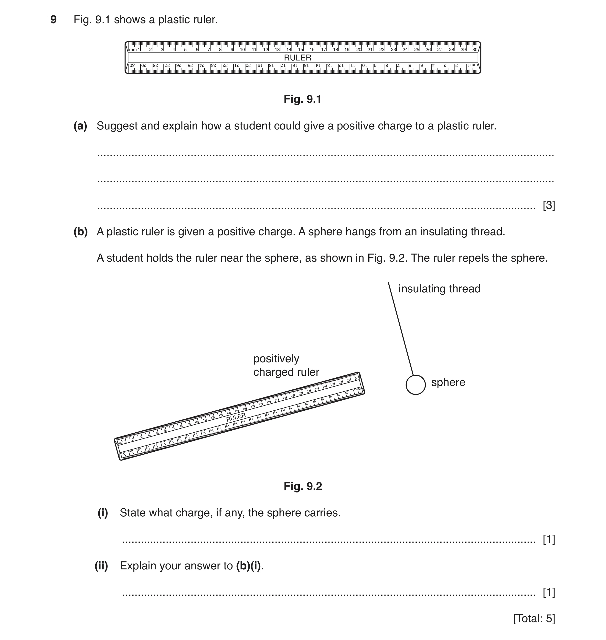 Question 14: Fig. 9.1 shows a plastic ruler. Fig. 9.1 (a) Suggest and explain how a student could give a positive charge to a plastic ruler. ...........…