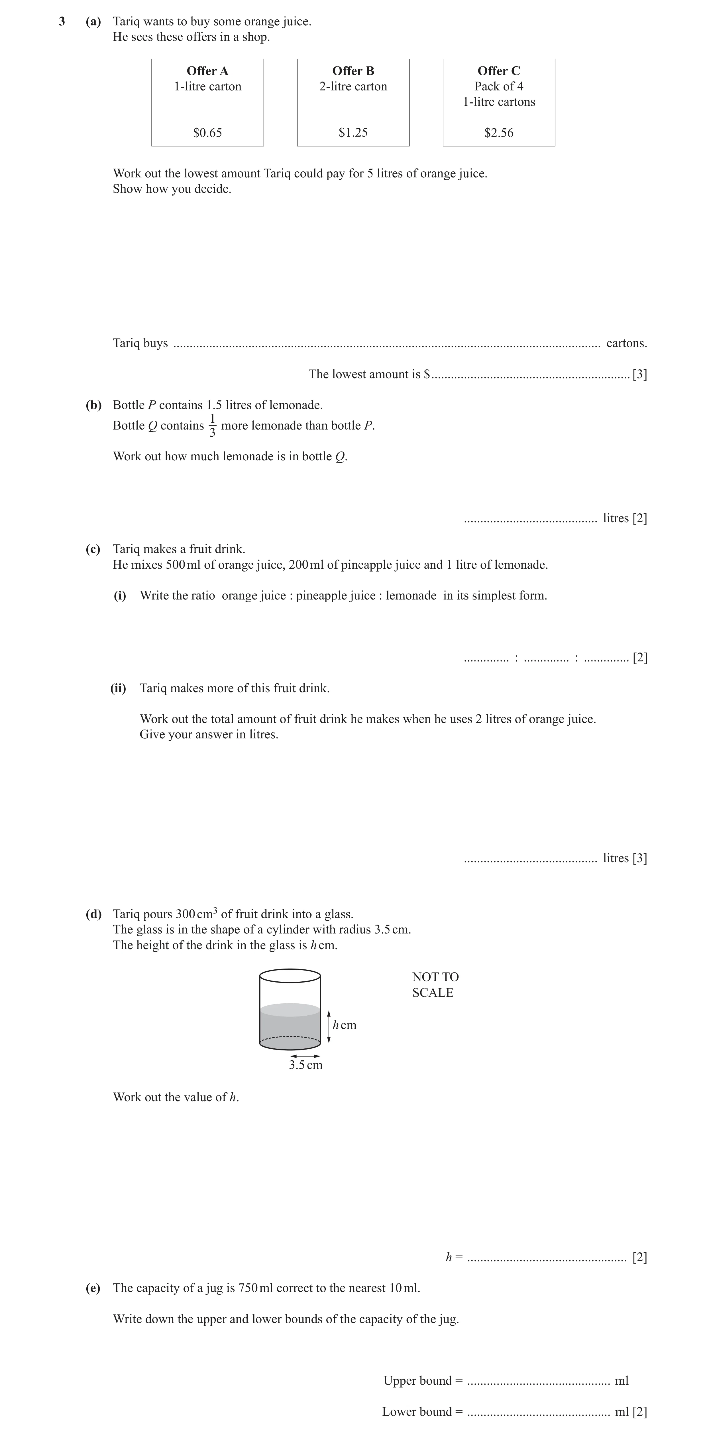 Question 18: (a) Tariq wants to buy some orange juice. He sees these offers in a shop. Offer A Offer B Offer C 1-litre carton 2-litre carton Pack of 4 1…