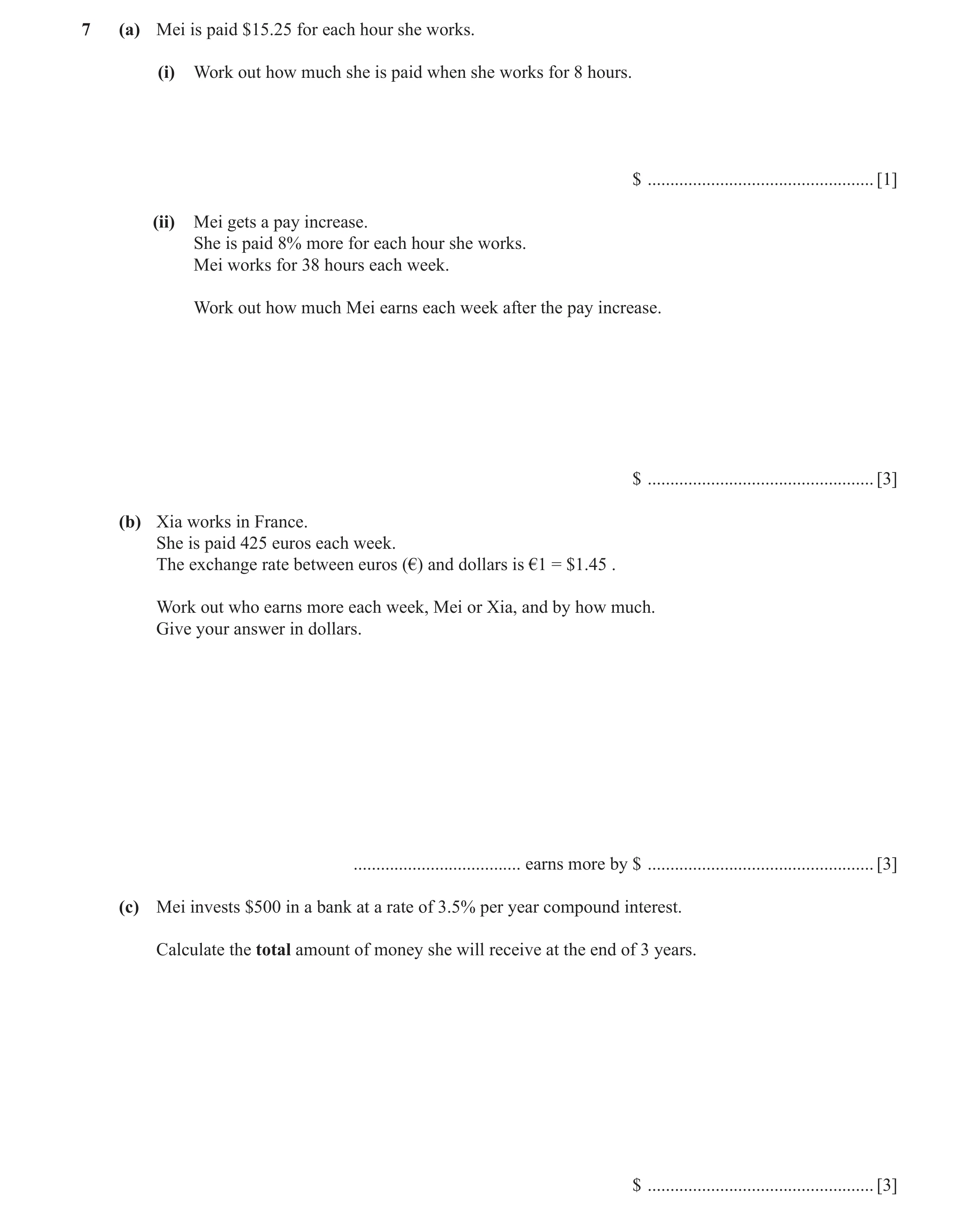 Question 58: (a) Mei is paid $15.25 for each hour she works. (i) Work out how much she is paid when she works for 8 hours. $ ...........................…
