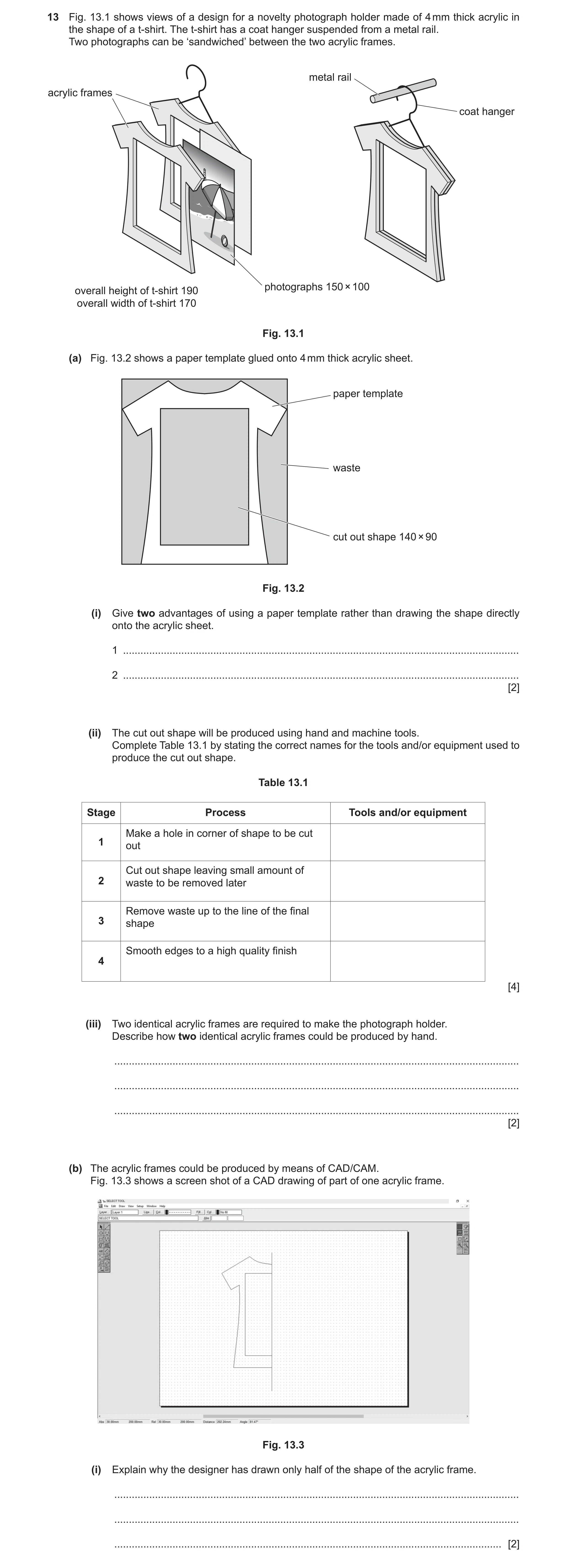 Question 379: Fig. 13.1 shows views of a design for a novelty photograph holder made of 4 mm thick acrylic in the shape of a t-shirt. The t-shirt has a c…