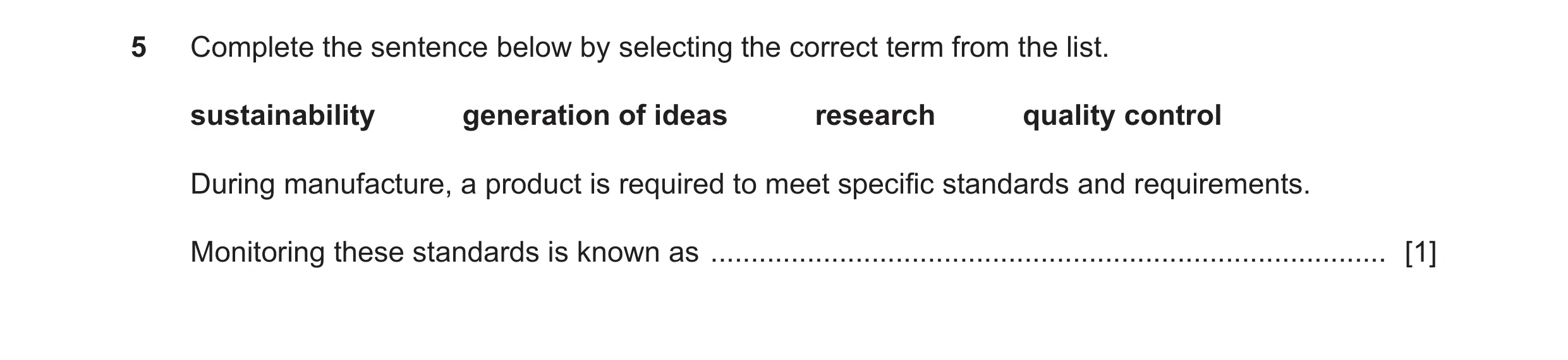 Question 108: Complete the sentence below by selecting the correct term from the list. sustainability generation of ideas research quality control During…