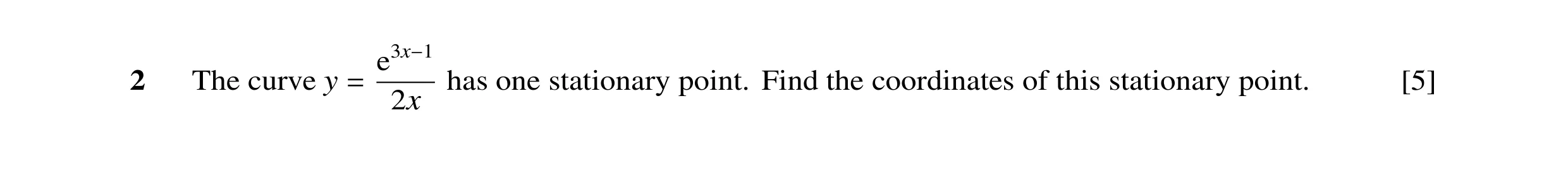 Question 19: e3x−12 The curve y has one stationary point. Find the coordinates of this stationary point. [5] 2x =