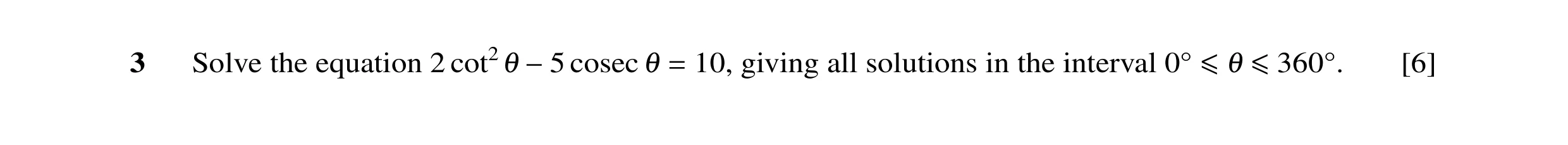 Question 42: Solve the equation 2 cosec 10, giving all solutions in the interval [6] cot21 −5 1 = 0Å ≤1 ≤360Å.