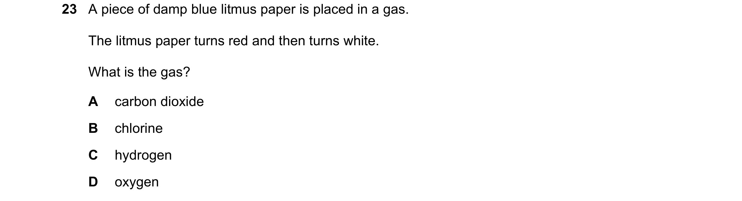 Question 30: A piece of damp blue litmus paper is placed in a gas. The litmus paper turns red and then turns white. What is the gas? A carbon dioxide B …