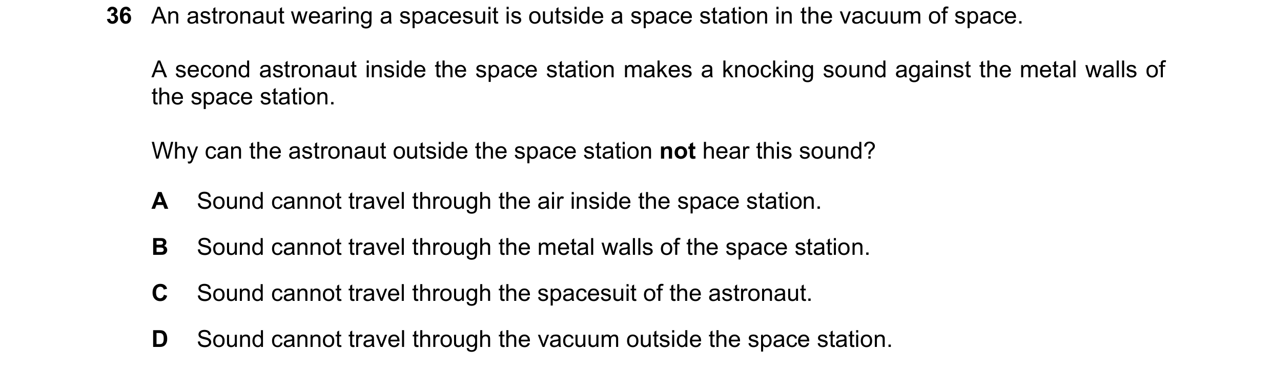 Question 67: An astronaut wearing a spacesuit is outside a space station in the vacuum of space. A second astronaut inside the space station makes a kno…
