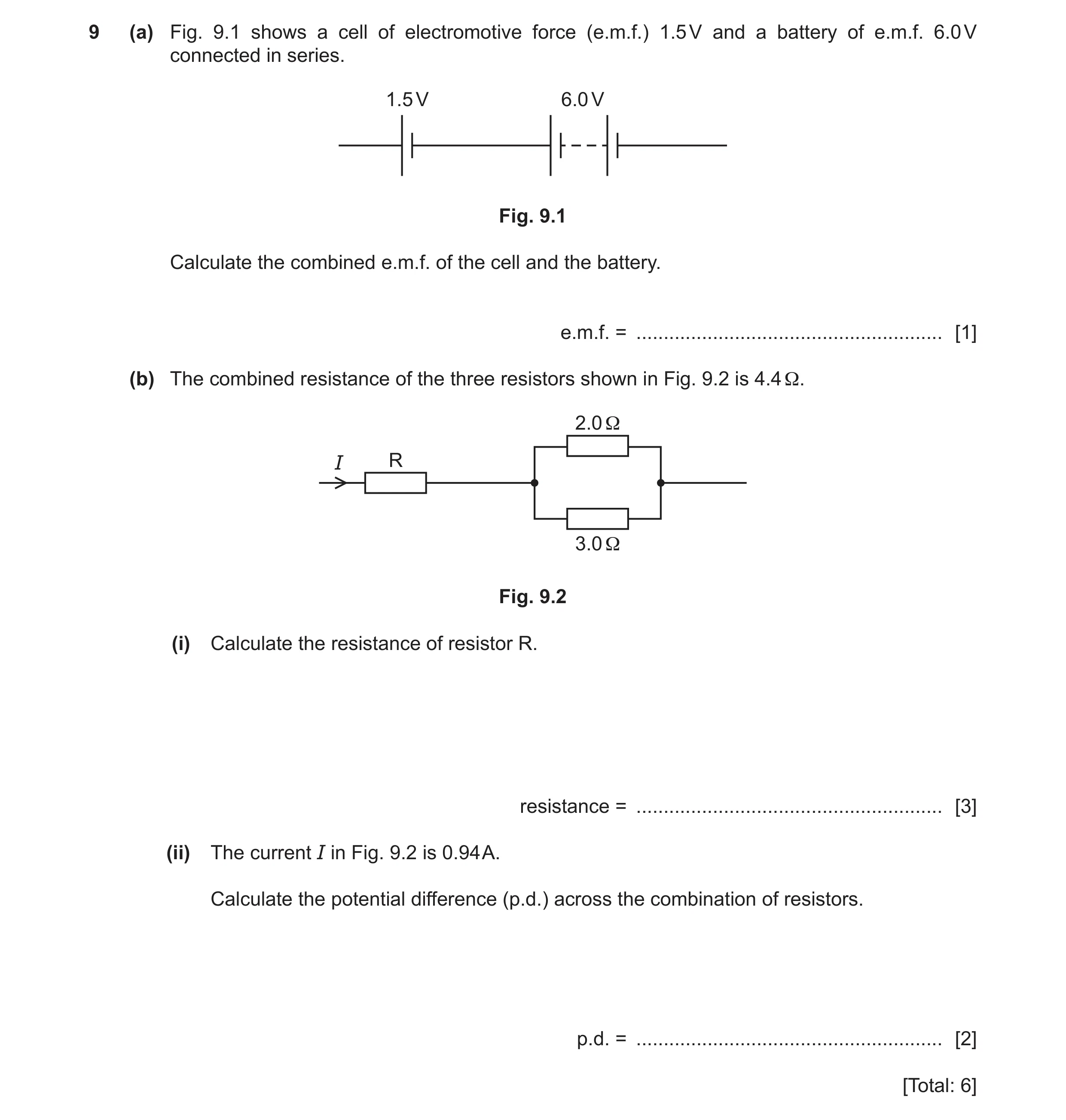 Question 34: (a) Fig. 9.1 shows a cell of electromotive force (e.m.f.) 1.5 V and a battery of e.m.f. 6.0 V connected in series. 1.5 V 6.0 V Fig. 9.1 Cal…