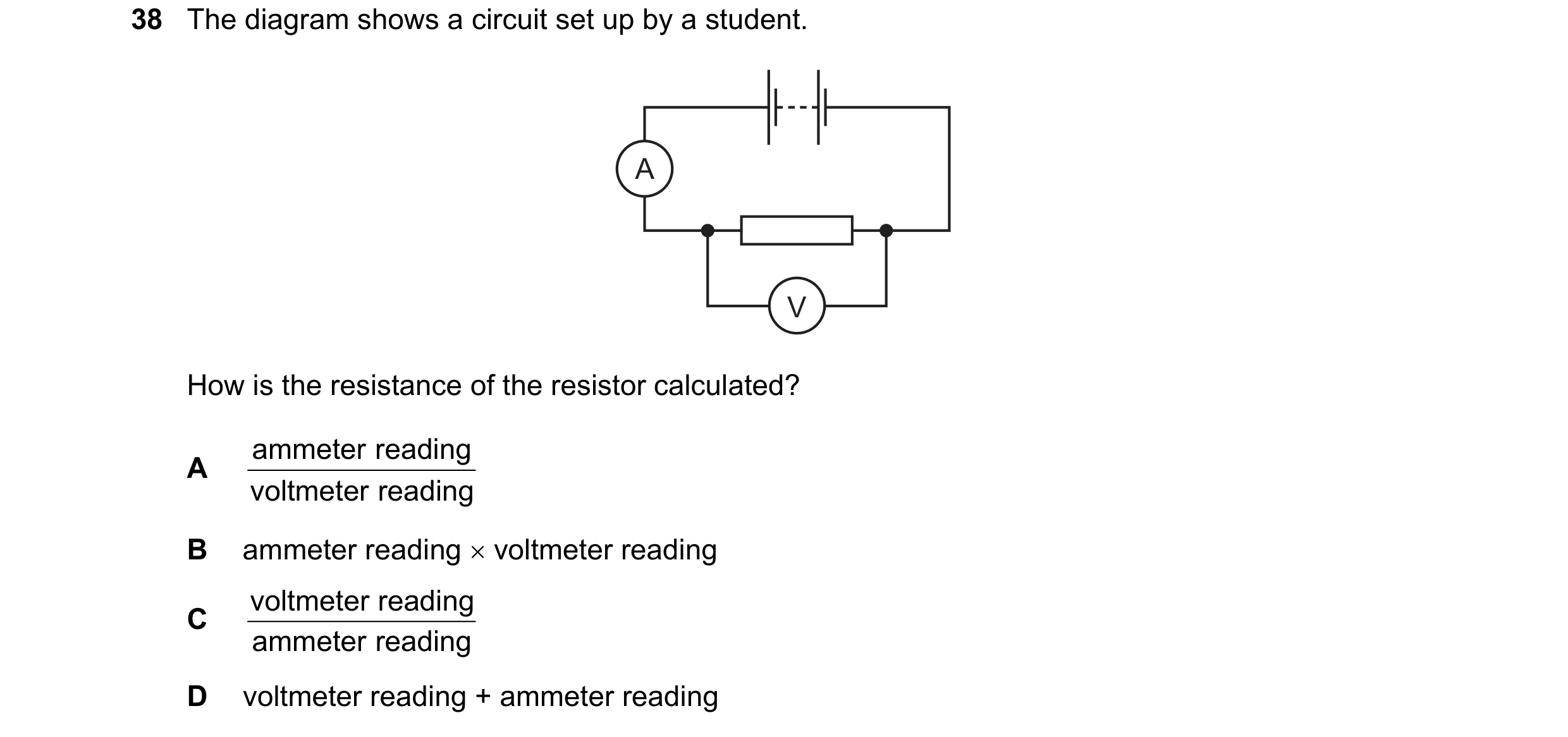 Question 76: The diagram shows a circuit set up by a student. A V How is the resistance of the resistor calculated? ammeter reading A voltmeter reading …