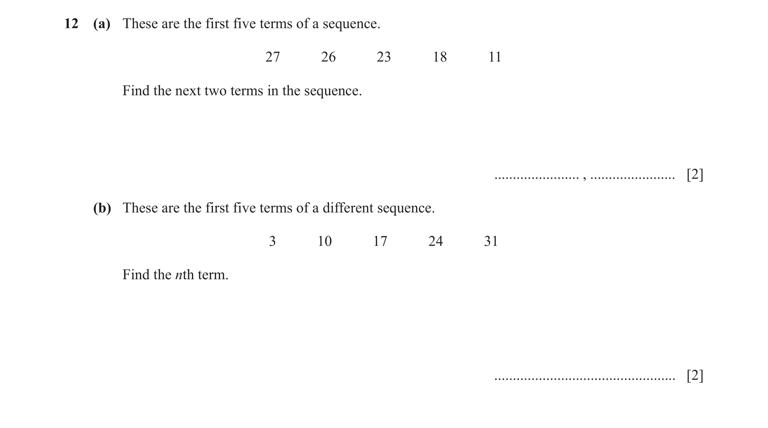Question 37: (a) These are the first five terms of a sequence. 27 26 23 18 11 Find the next two terms in the sequence. ....................... , .......…
