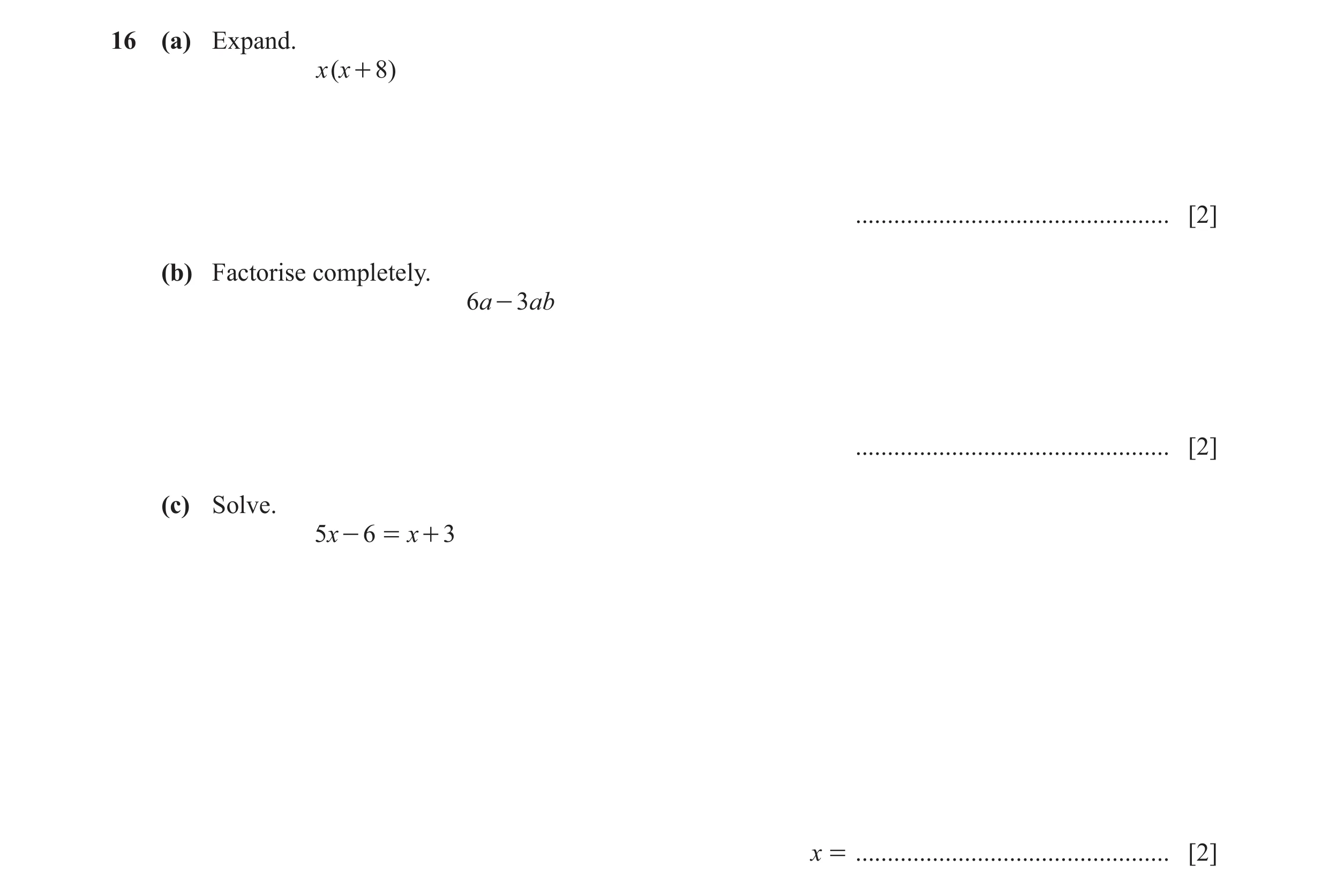 Question 100: (a) Expand. x ( x + 8) ................................................. [2] (b) Factorise completely. 6a - 3ab ...........................…