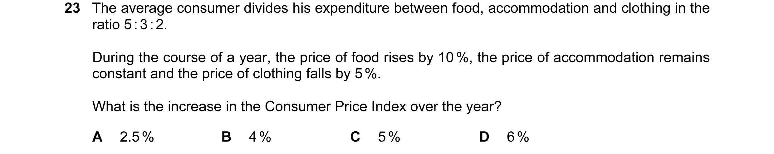 Question 29: The average consumer divides his expenditure between food, accommodation and clothing in the ratio 5 : 3 : 2. During the course of a year, …