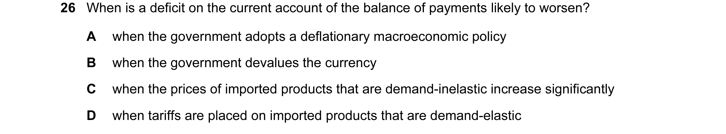 Question 10: When is a deficit on the current account of the balance of payments likely to worsen? A when the government adopts a deflationary macroecon…