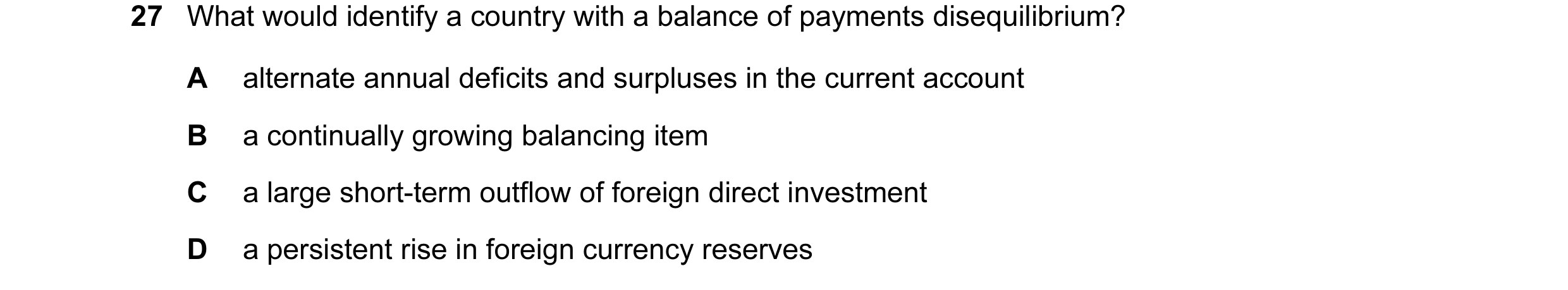 Question 31: What would identify a country with a balance of payments disequilibrium? A alternate annual deficits and surpluses in the current account B…