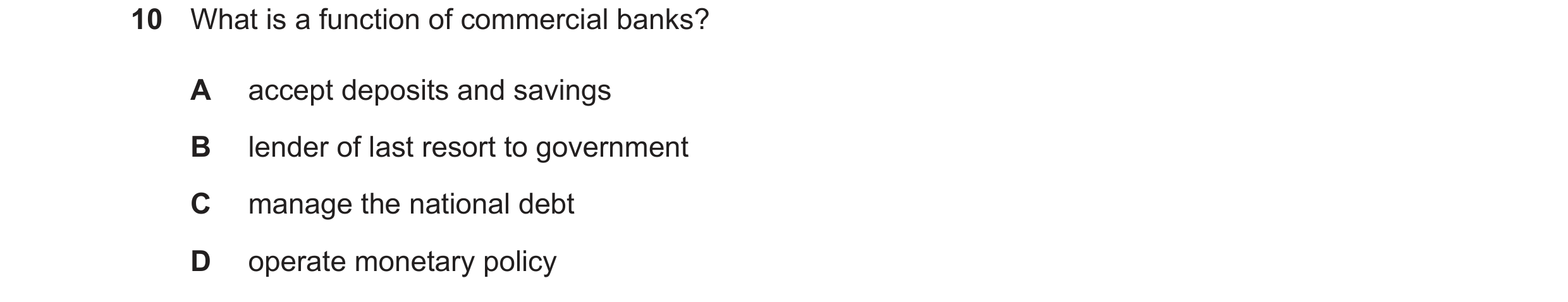 Question 94: What is a function of commercial banks? A accept deposits and savings B lender of last resort to government C manage the national debt D op…