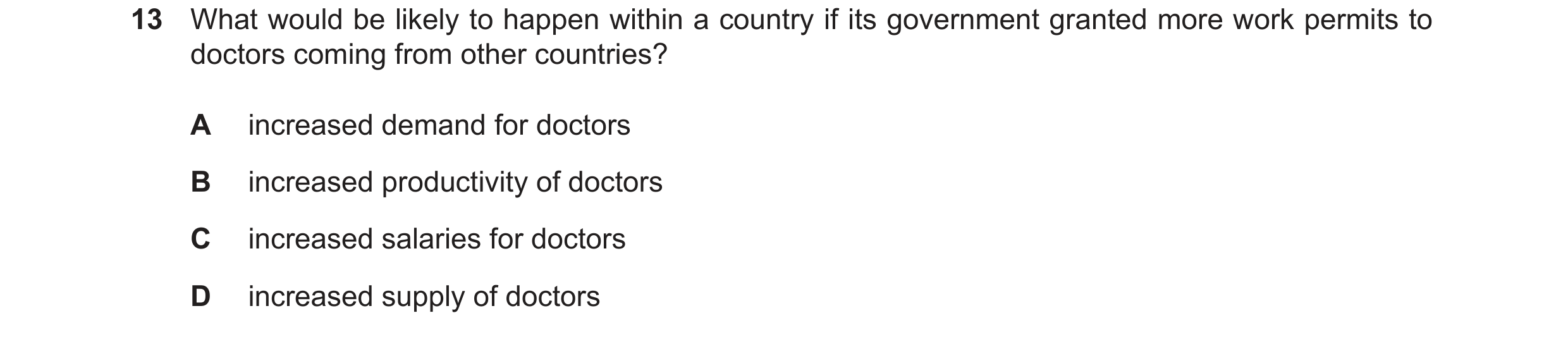 Question 147: What would be likely to happen within a country if its government granted more work permits to doctors coming from other countries? A incre…