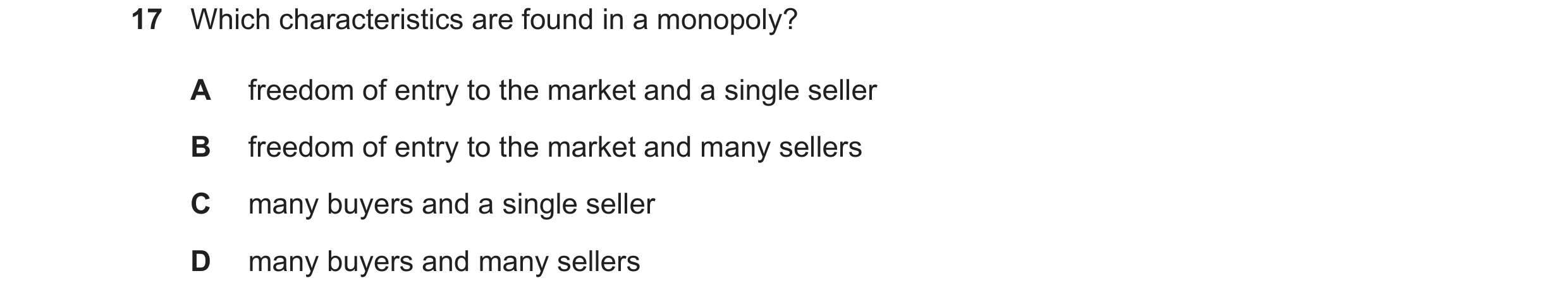 Question 72: Which characteristics are found in a monopoly? A freedom of entry to the market and a single seller B freedom of entry to the market and ma…