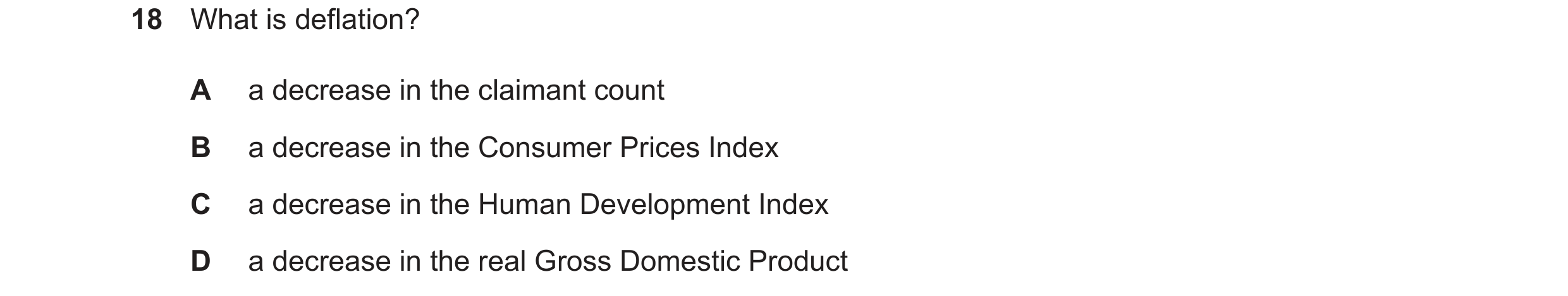 Question 157: What is deflation? A a decrease in the claimant count B a decrease in the Consumer Prices Index C a decrease in the Human Development Index…