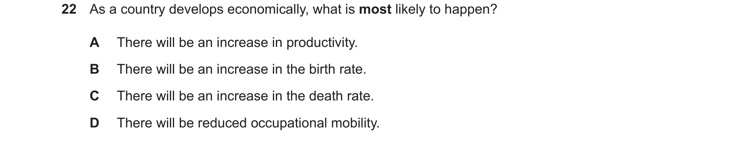 Question 157: As a country develops economically, what is most likely to happen? A There will be an increase in productivity. B There will be an increase…