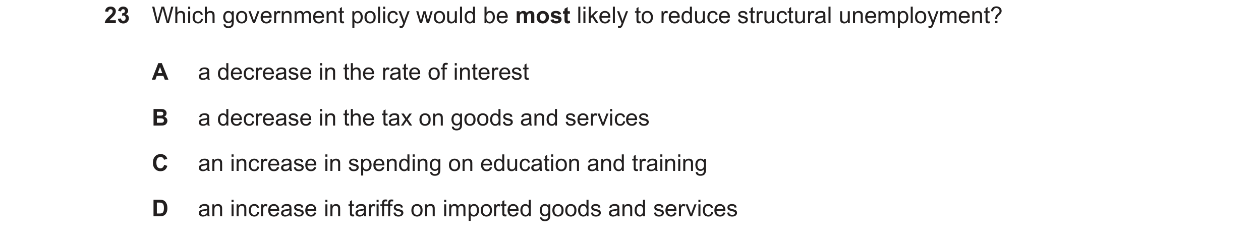 Question 86: Which government policy would be most likely to reduce structural unemployment? A a decrease in the rate of interest B a decrease in the ta…