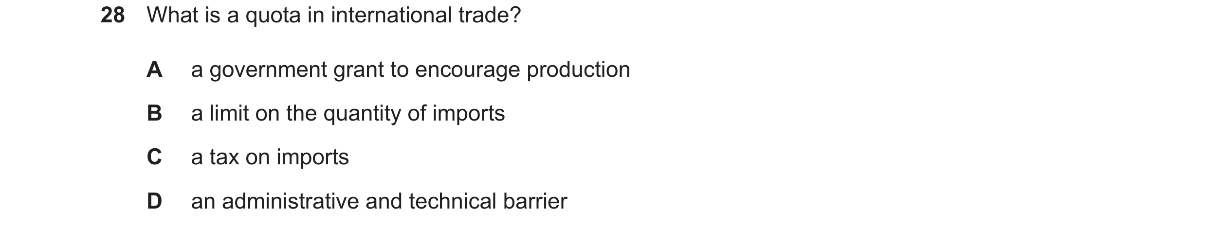 Question 153: What is a quota in international trade? A a government grant to encourage production B a limit on the quantity of imports C a tax on import…