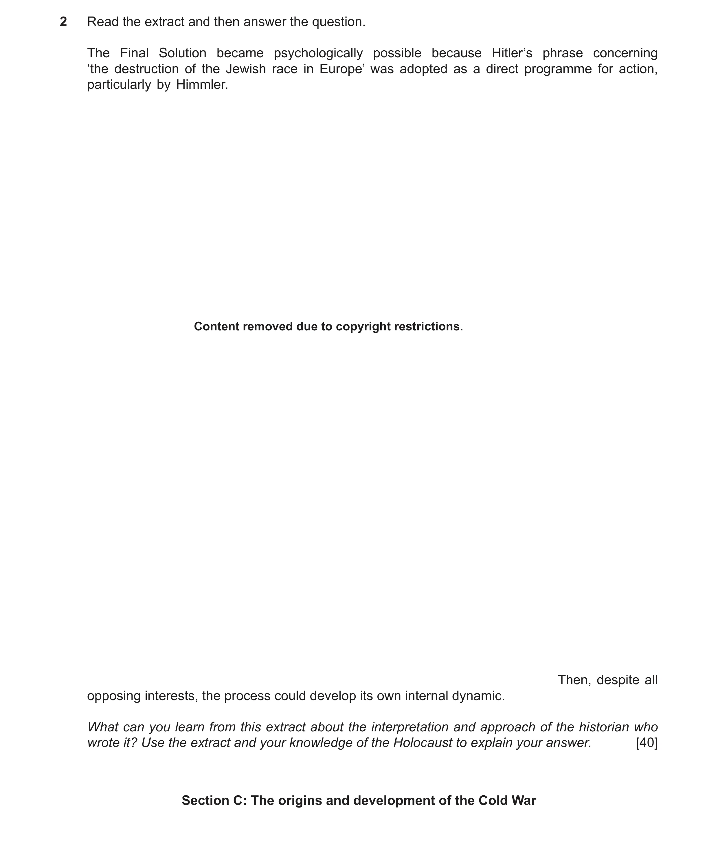 Question 6: Read the extract and then answer the question. The Final Solution became psychologically possible because Hitler’s phrase concerning ‘the d…