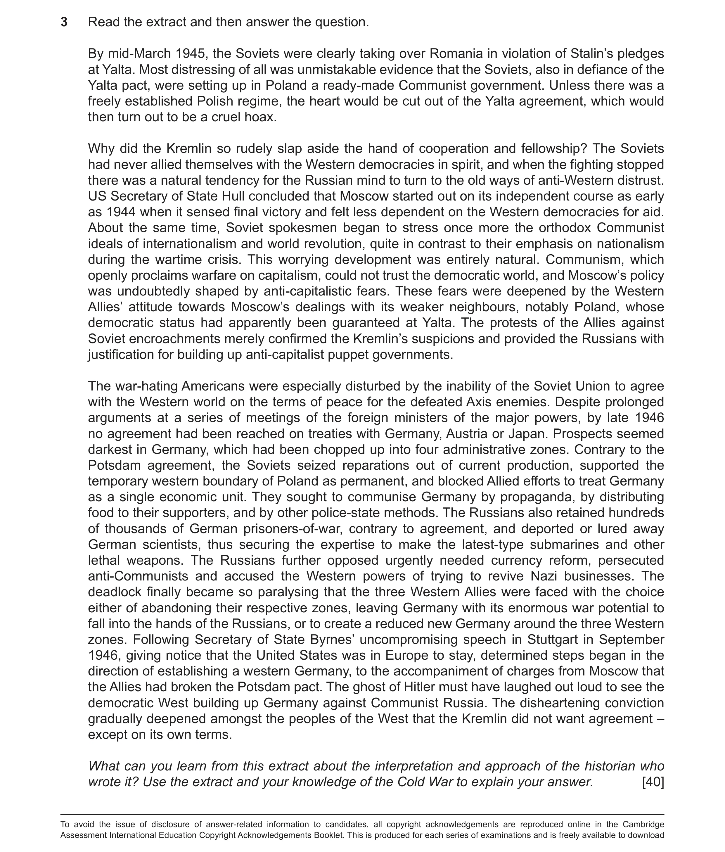 Question 34: Read the extract and then answer the question. By mid‑March 1945, the Soviets were clearly taking over Romania in violation of Stalin’s ple…