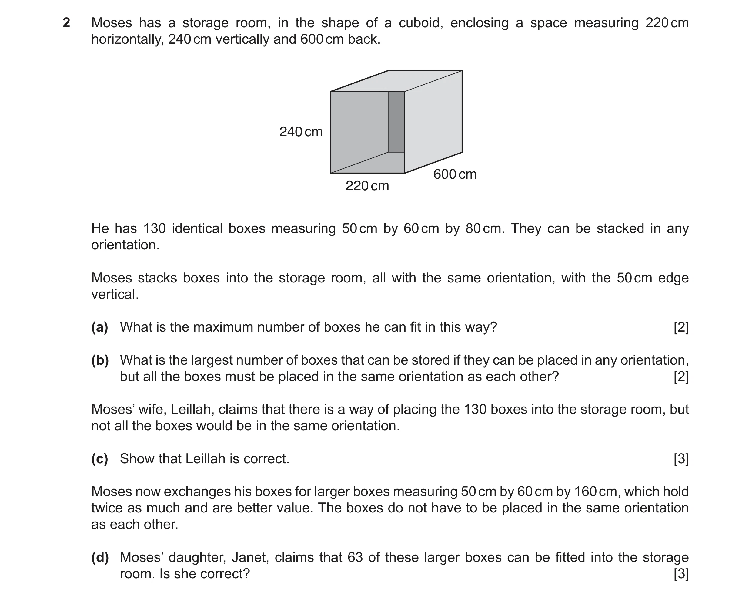 Question 16: Moses has a storage room, in the shape of a cuboid, enclosing a space measuring 220 cm horizontally, 240 cm vertically and 600 cm back. 240…