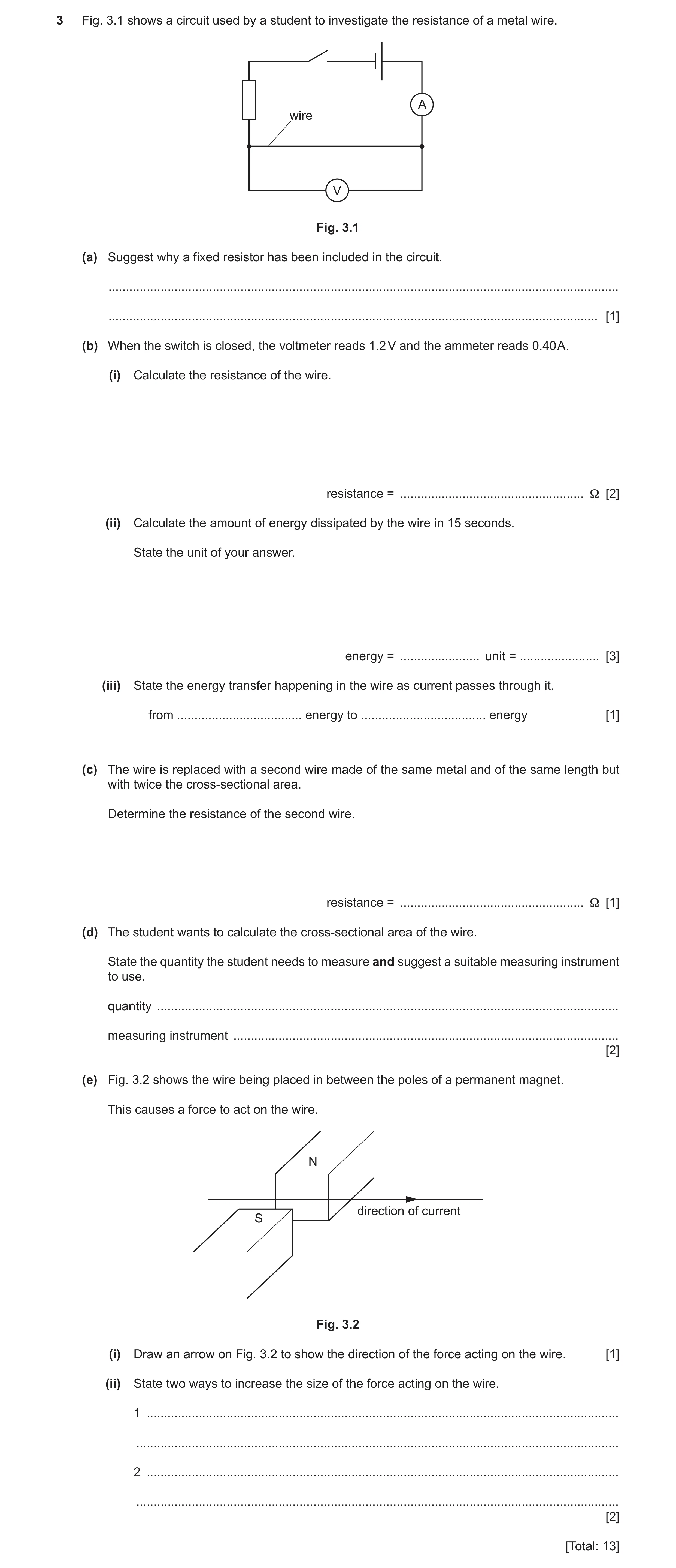 Question 16: Fig. 3.1 shows a circuit used by a student to investigate the resistance of a metal wire. A wire V Fig. 3.1 (a) Suggest why a fixed resisto…