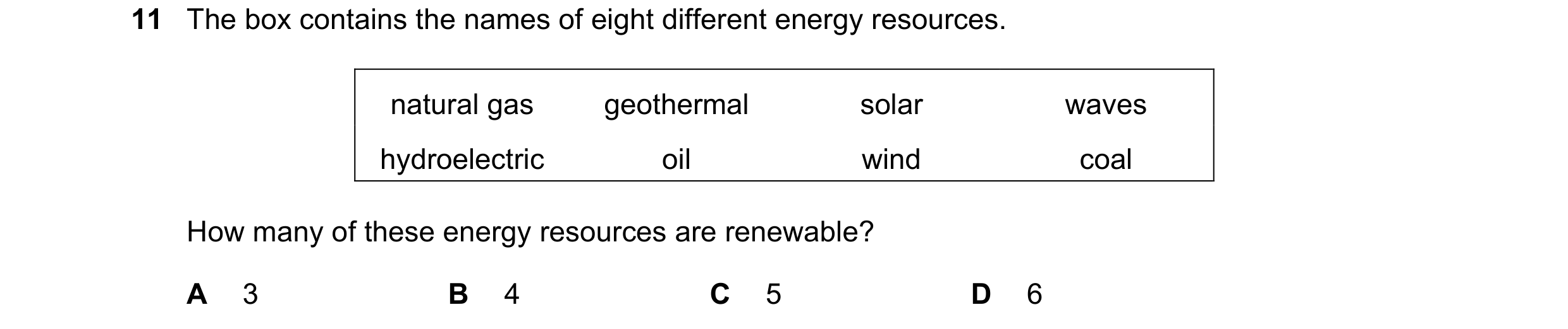 Question 15: The box contains the names of eight different energy resources. natural gas geothermal solar waves hydroelectric oil wind coal How many of …
