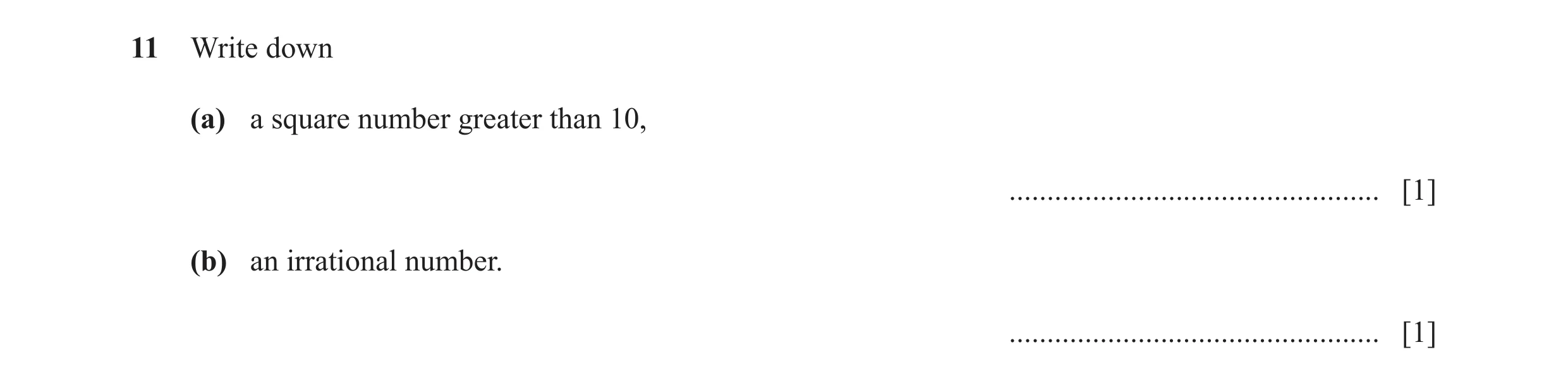 Question 98: Write down (a) a square number greater than 10, ................................................. [1] (b) an irrational number. ...........…