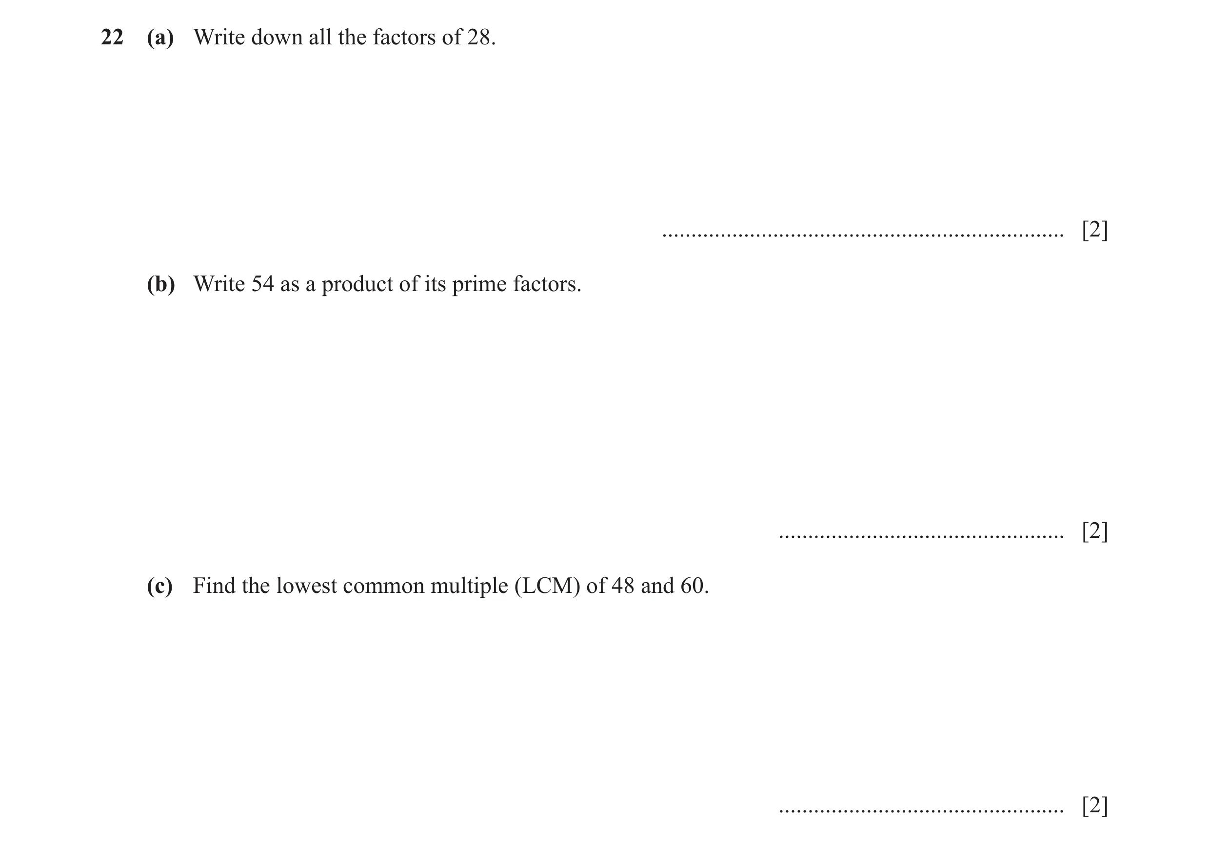 Question 99: (a) Write down all the factors of 28. ..................................................................... [2] (b) Write 54 as a product o…