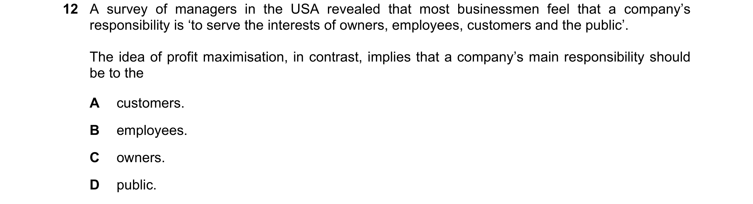 Question 63: A survey of managers in the USA revealed that most businessmen feel that a company’s responsibility is ‘to serve the interests of owners, e…