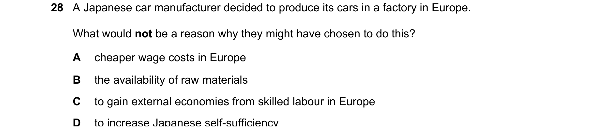 Question 78: A Japanese car manufacturer decided to produce its cars in a factory in Europe. What would not be a reason why they might have chosen to do…