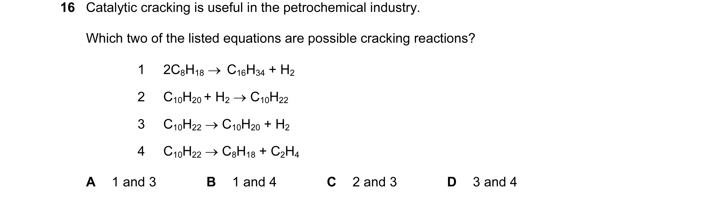 Question 1: Catalytic cracking is useful in the petrochemical industry. Which two of the listed equations are possible cracking reactions? 1 2C8H18 → …