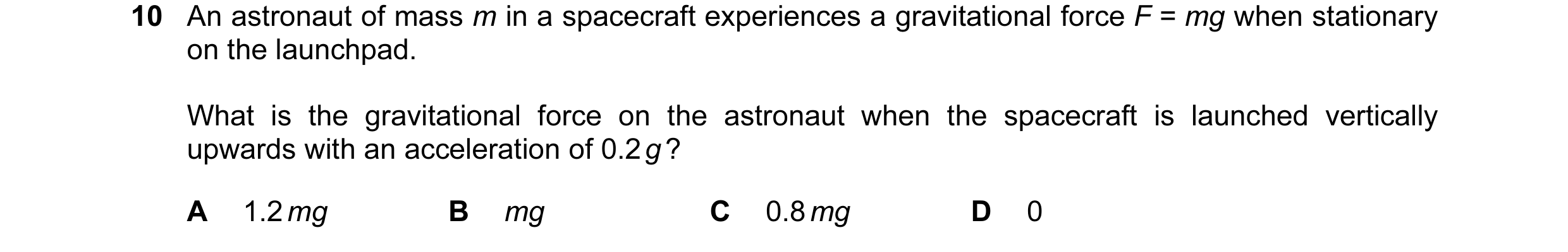 Question 45: An astronaut of mass m in a spacecraft experiences a gravitational force F = mg when stationary on the launchpad. What is the gravitational…