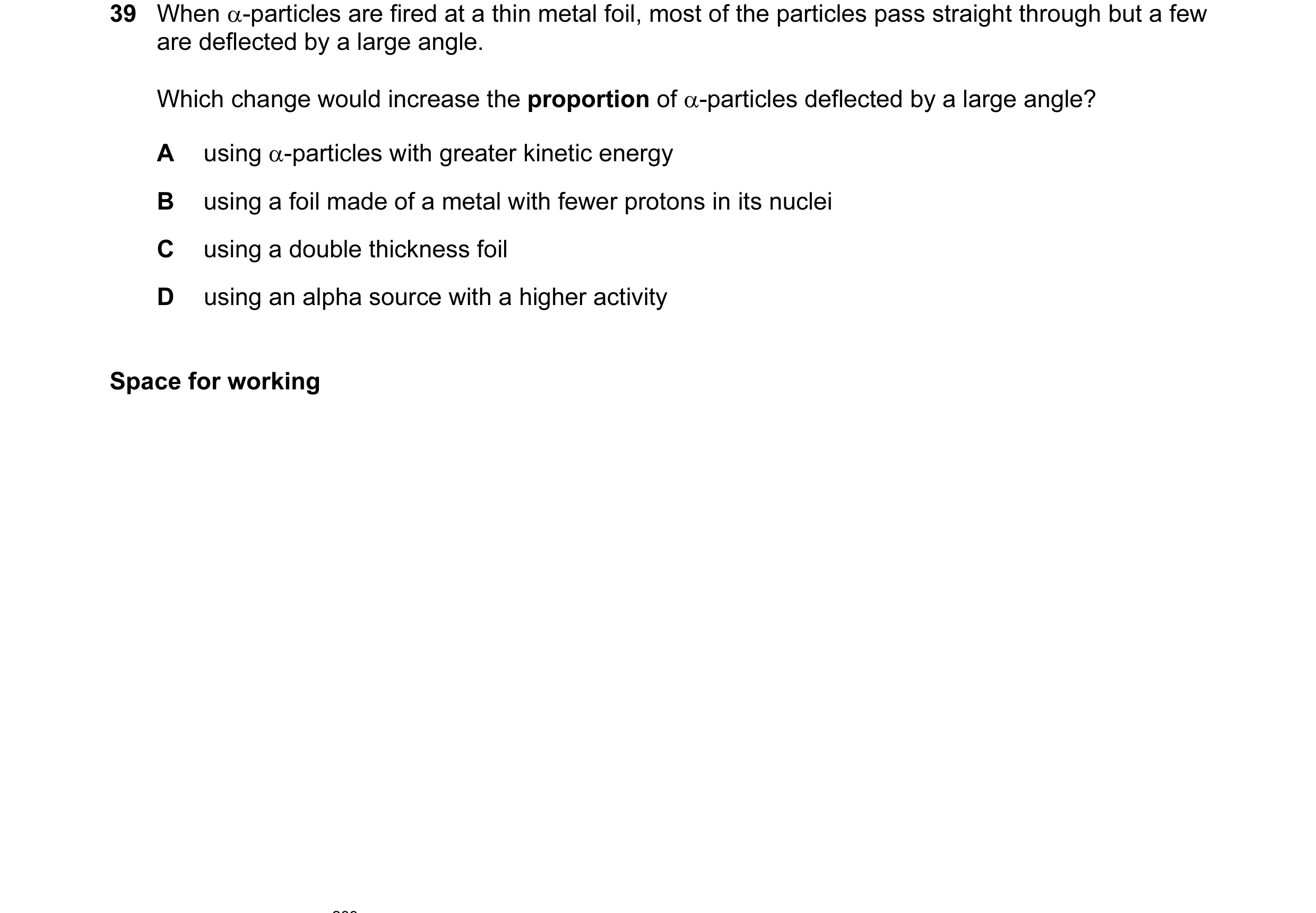 Question 48: When α-particles are fired at a thin metal foil, most of the particles pass straight through but a few are deflected by a large angle. Whic…