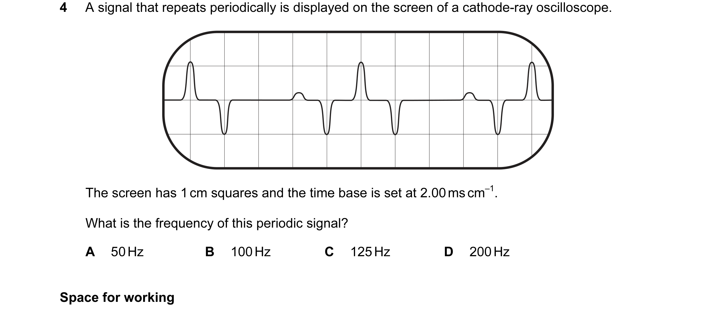 Question 10: A signal that repeats periodically is displayed on the screen of a cathode-ray oscilloscope. The screen has 1 cm squares and the time base …