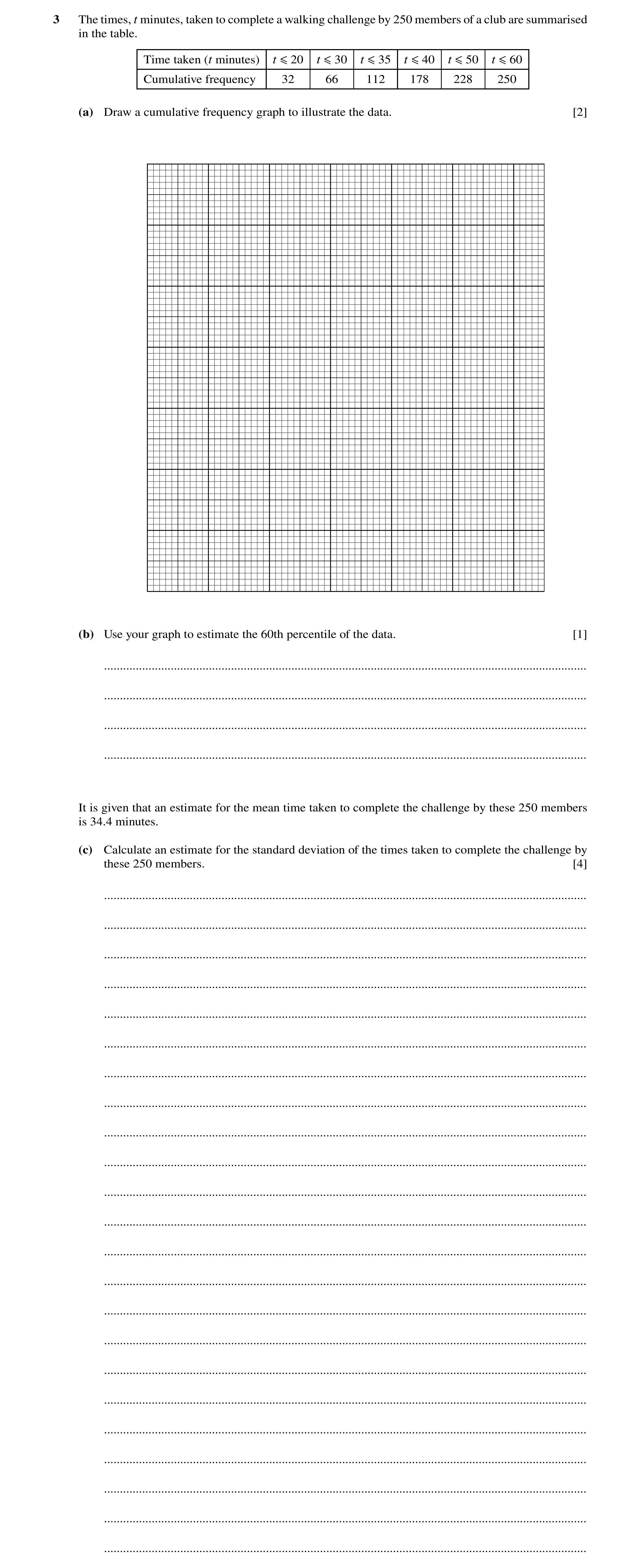 Question 25: The times, t minutes, taken to complete a walking challenge by 250 members of a club are summarised in the table. Time taken (t minutes) t …