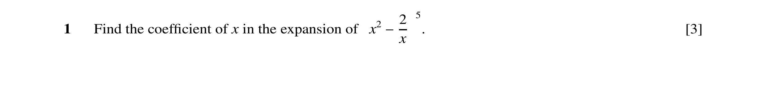 Question 23: Find the coefﬁcient of x in the expansion of x2 −2 5 . [3] x