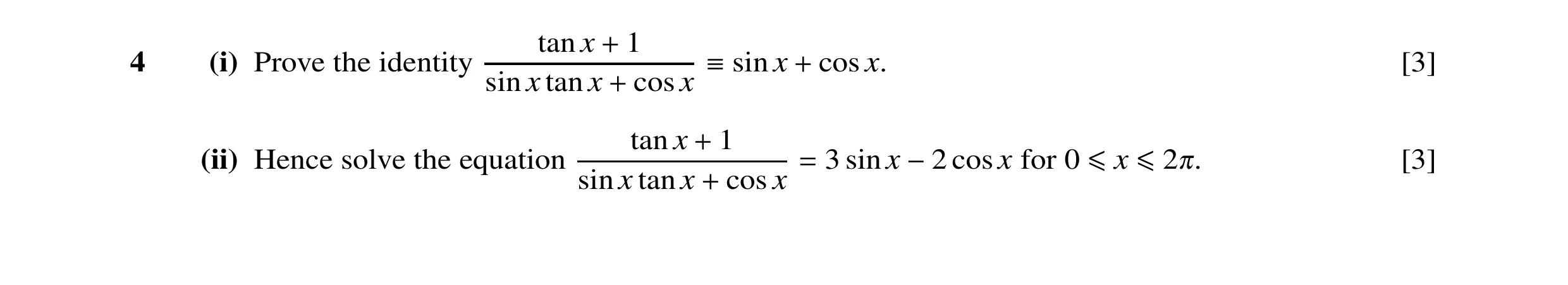 Question 27: tan x + 1 4 (i) Prove the identity  sin x + cos x. [3] sin x tan x + cosx tan x + 1 (ii) Hence solve the equation = 3 sin x −2 cosx for 0 …